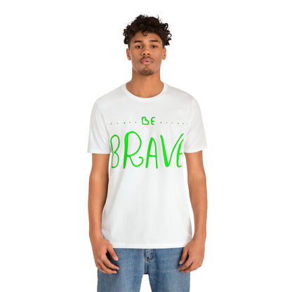 Be Brave T-Shirt