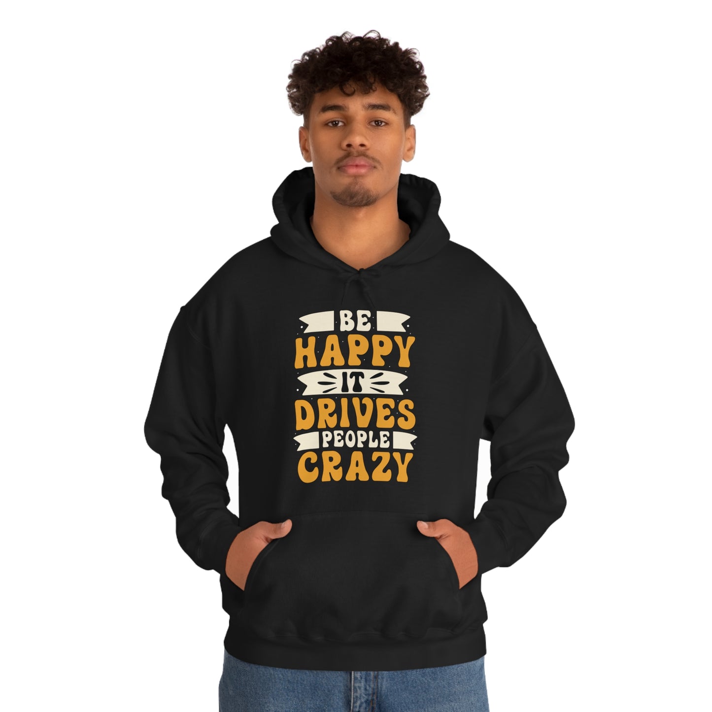 Be Happy it Drives People Crazy Hoodie