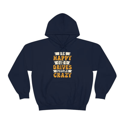 Be Happy it Drives People Crazy Hoodie