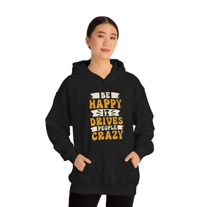 Be Happy it Drives People Crazy Hoodie