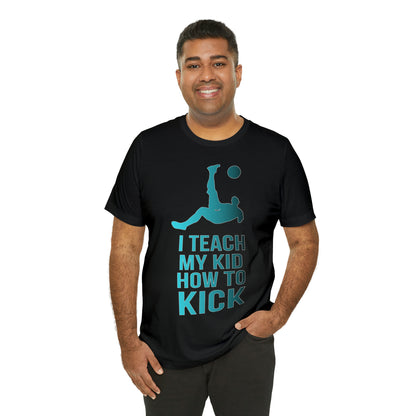 I teach my kid how to kick T-Shirt