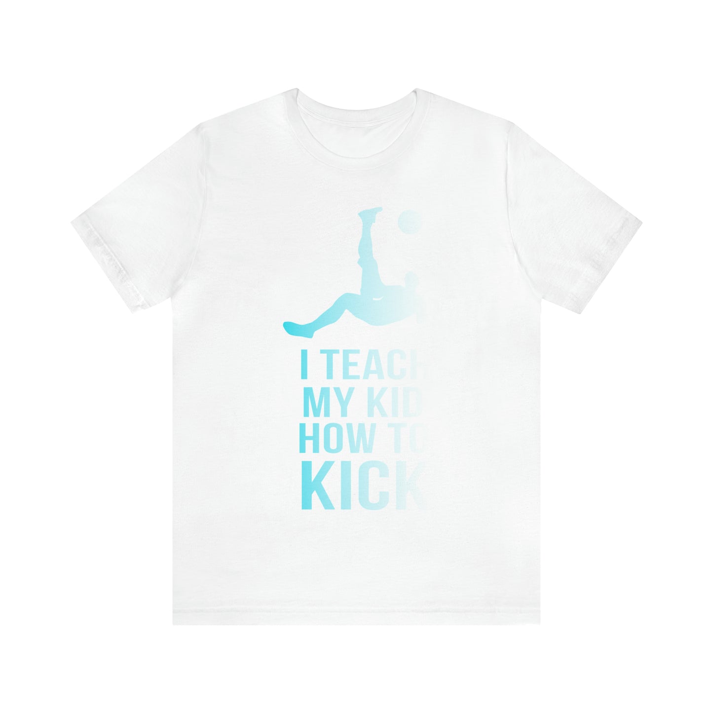 I teach my kid how to kick T-Shirt