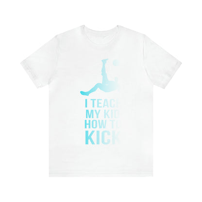 I teach my kid how to kick T-Shirt