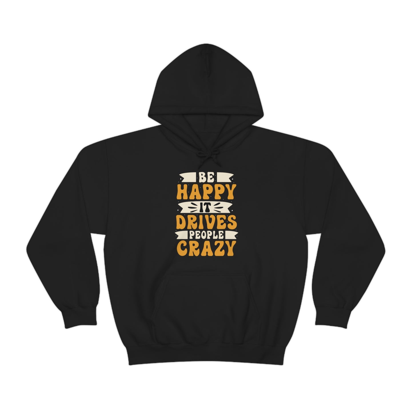 Be Happy it Drives People Crazy Hoodie