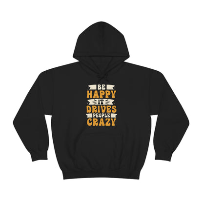 Be Happy it Drives People Crazy Hoodie