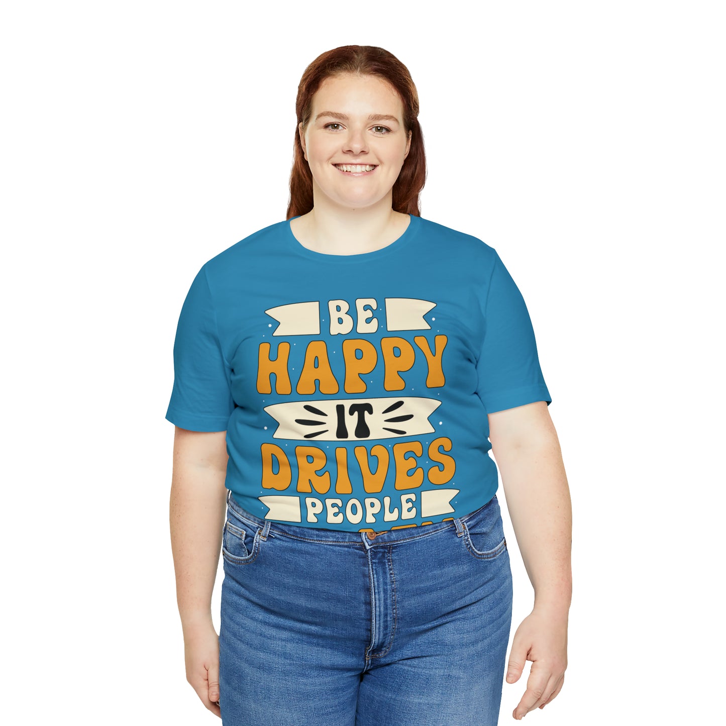 Be Happy it Drives People Crazy T-Shirt