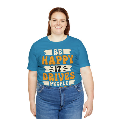 Be Happy it Drives People Crazy T-Shirt