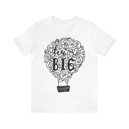 Dream Big T-Shirt