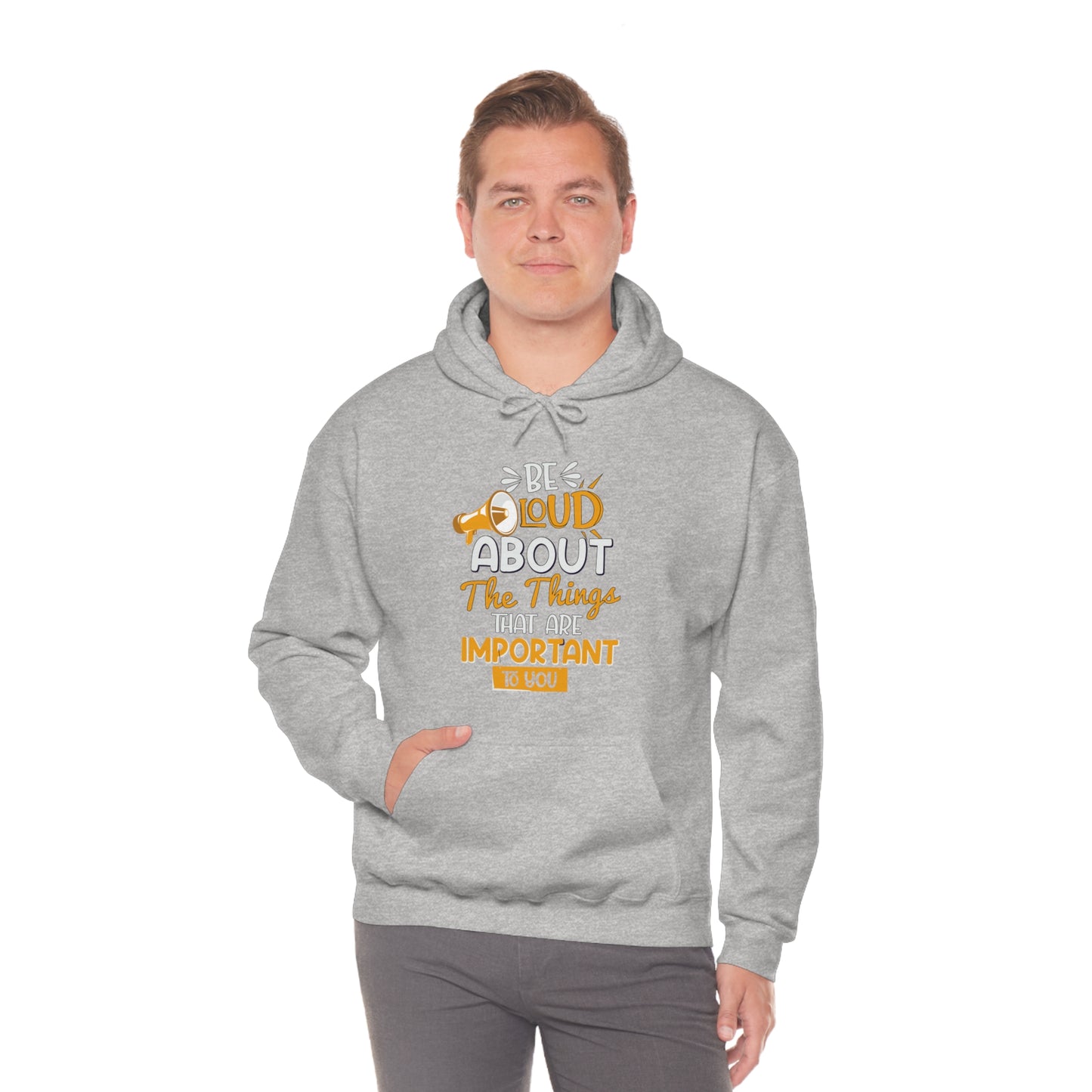 Be Loud About the Things That are Important to You Hoodie