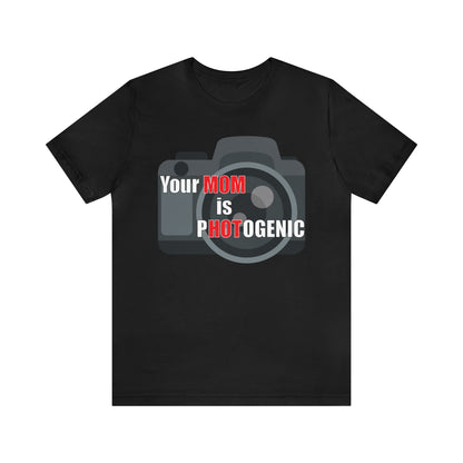 Your Mom is pHOTogenic Camera T-Shirt