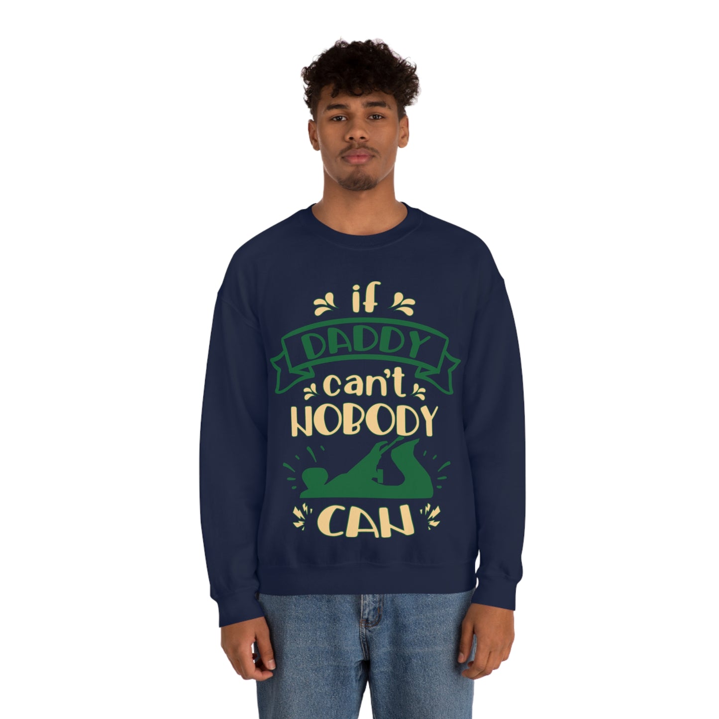 If daddy can't nobody can Crewneck Sweatshirt