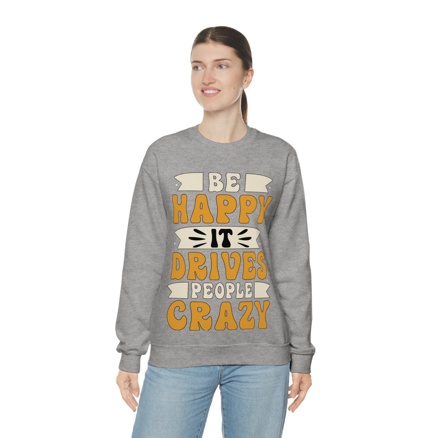 Be Happy it Drives People Crazy Crewneck Sweatshirt