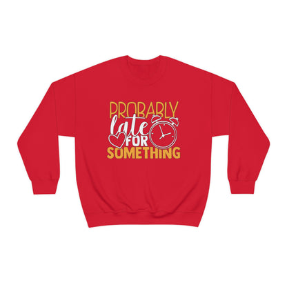 Probably Late for Something Crewneck Sweatshirt