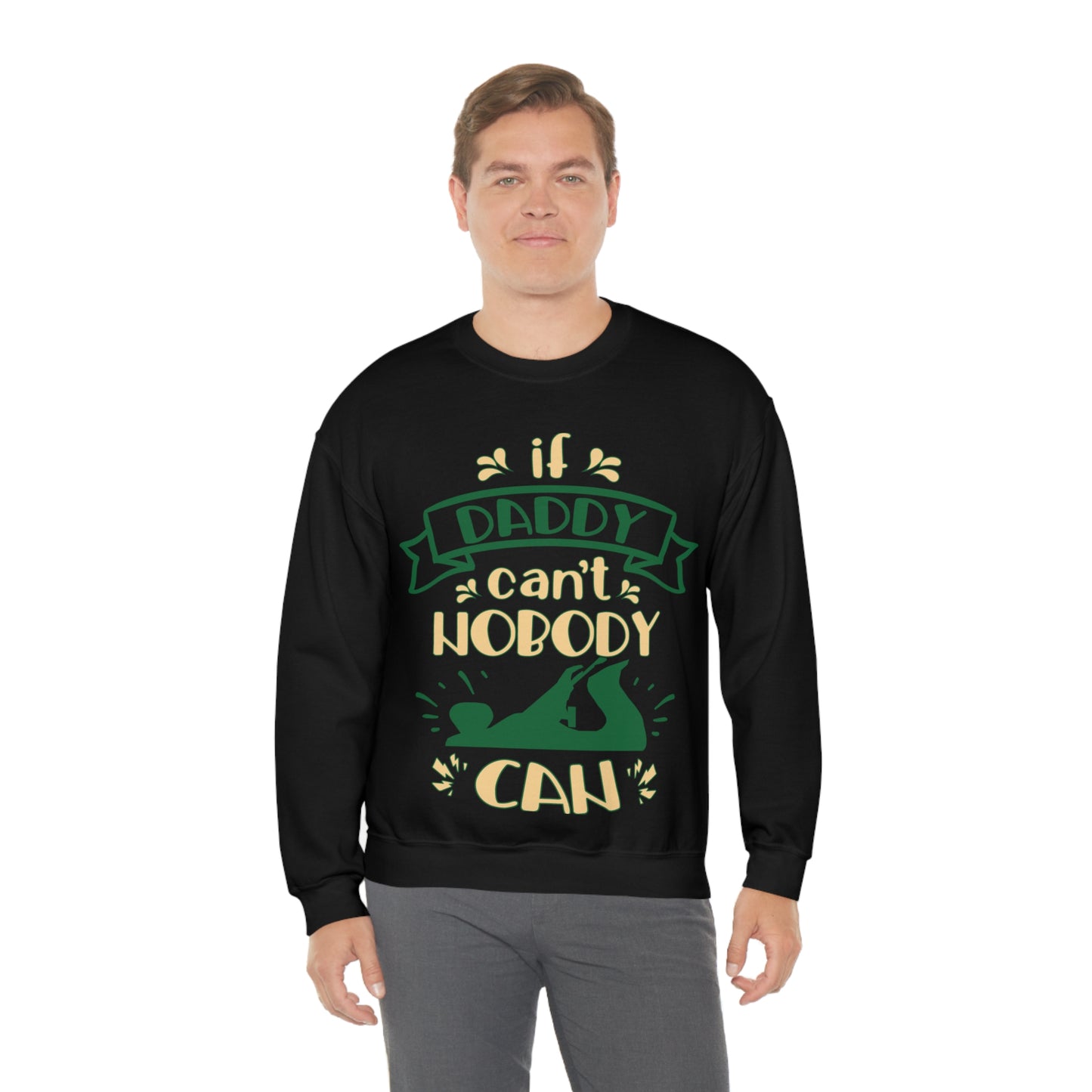 If daddy can't nobody can Crewneck Sweatshirt