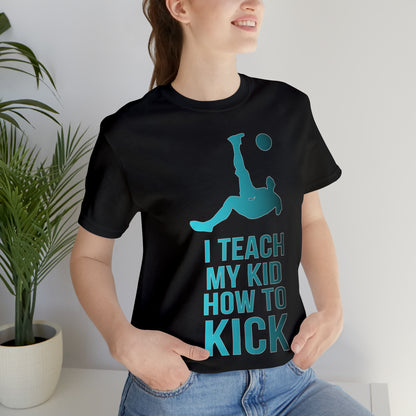 I teach my kid how to kick T-Shirt