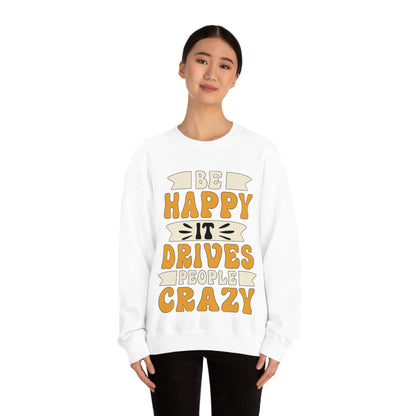 Be Happy it Drives People Crazy Crewneck Sweatshirt