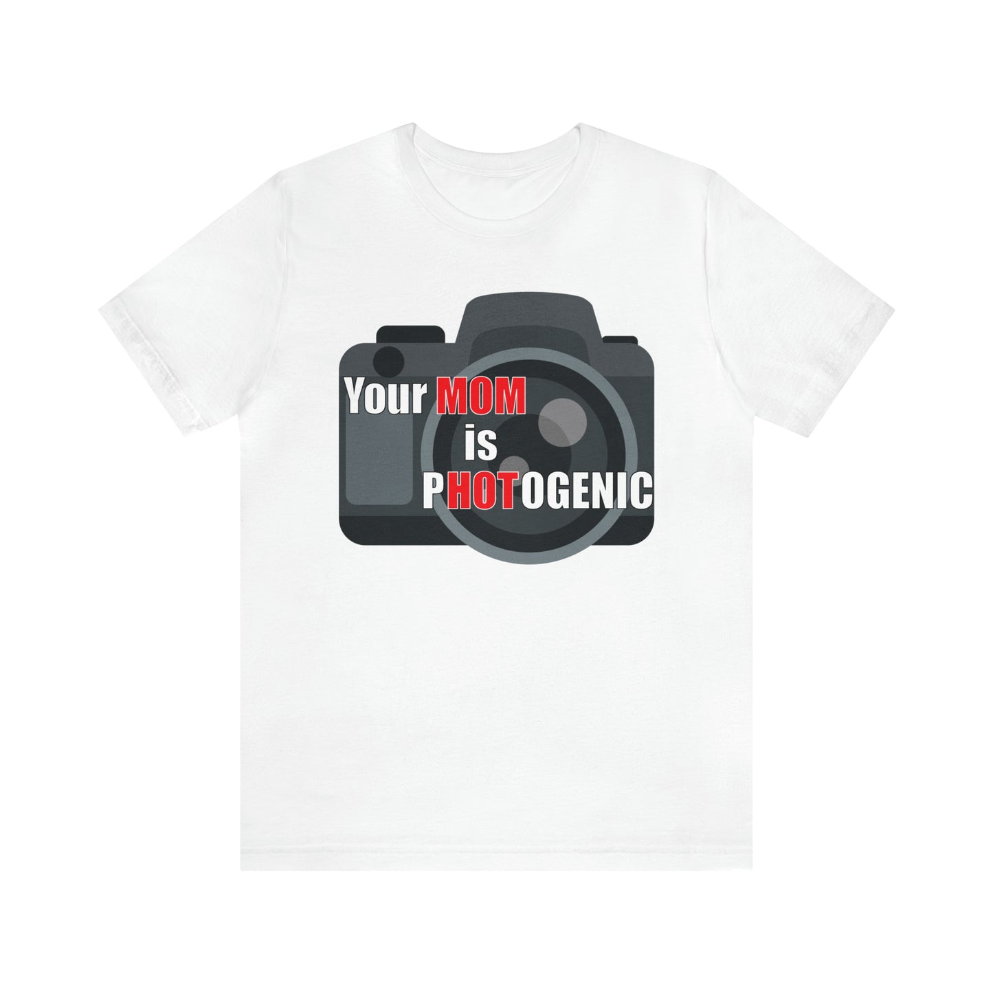 Your Mom is pHOTogenic Camera T-Shirt