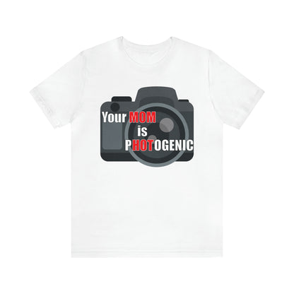 Your Mom is pHOTogenic Camera T-Shirt