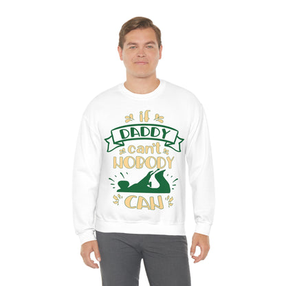 If daddy can't nobody can Crewneck Sweatshirt