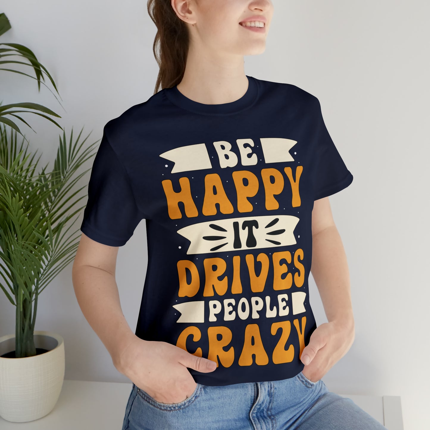 Be Happy it Drives People Crazy T-Shirt