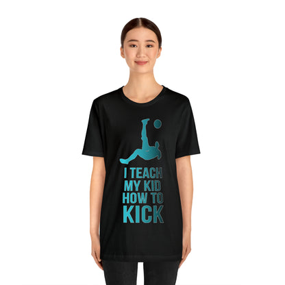 I teach my kid how to kick T-Shirt