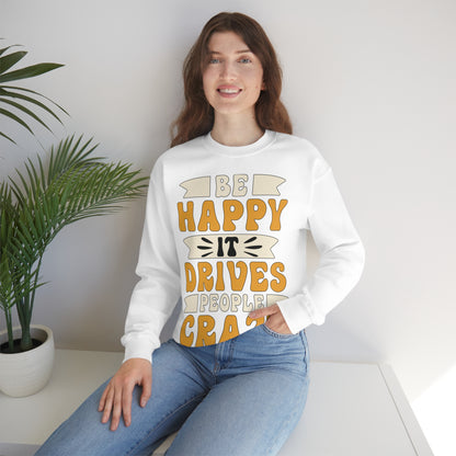 Be Happy it Drives People Crazy Crewneck Sweatshirt