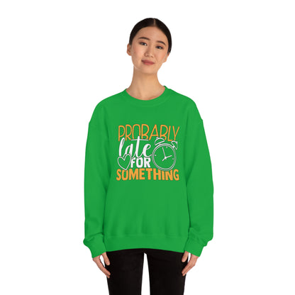 Probably Late for Something Crewneck Sweatshirt