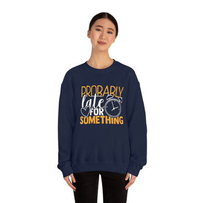 Probably Late for Something Crewneck Sweatshirt