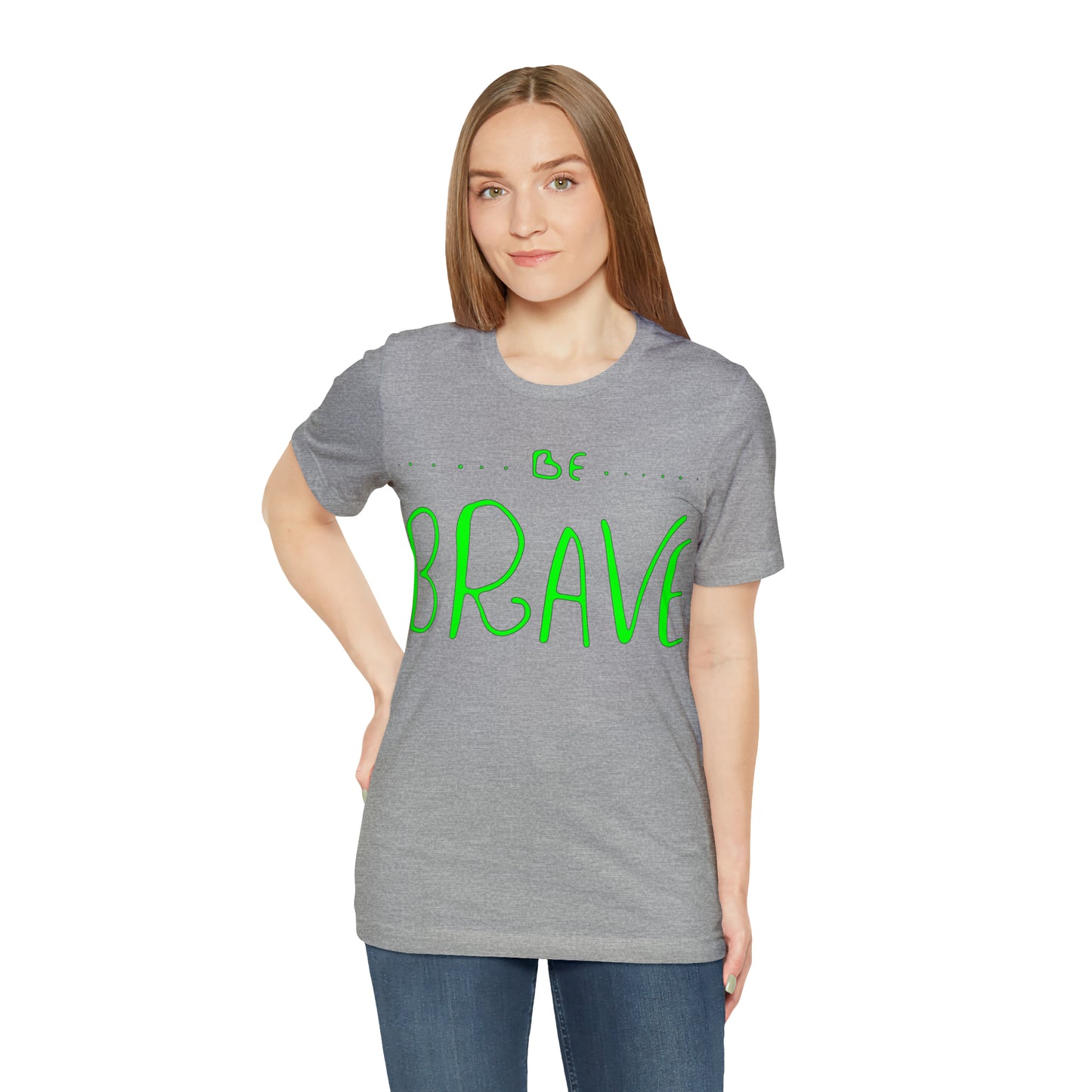 Be Brave T-Shirt