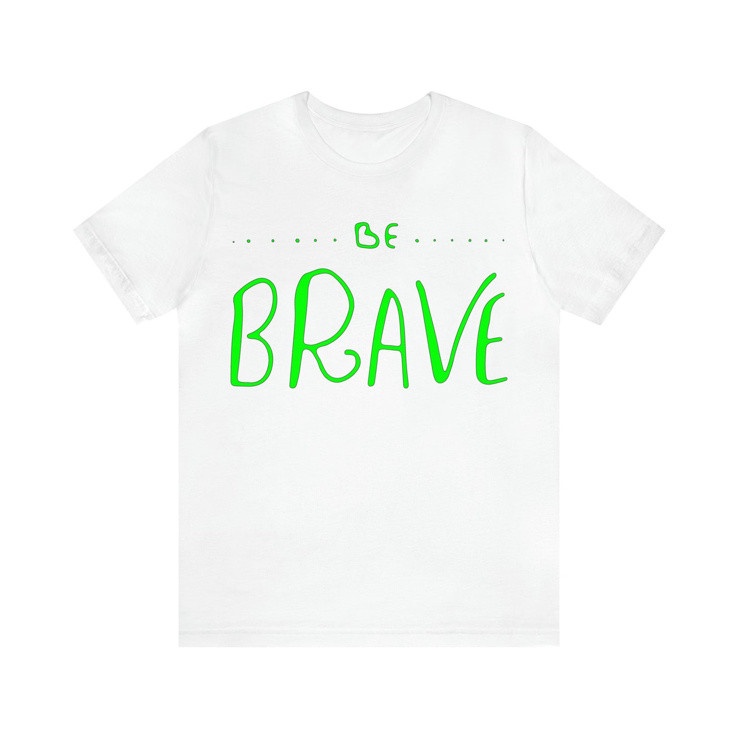 Be Brave T-Shirt