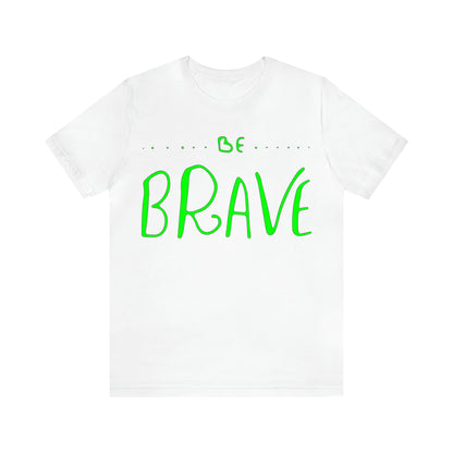 Be Brave T-Shirt