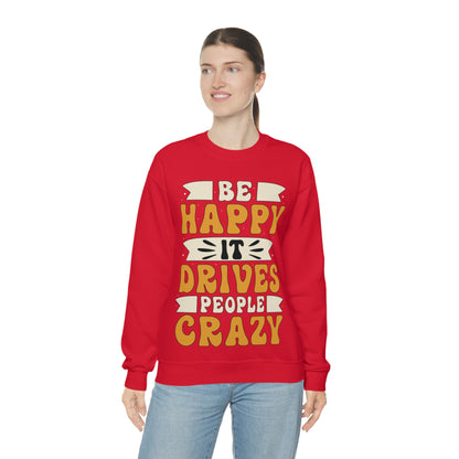 Be Happy it Drives People Crazy Crewneck Sweatshirt