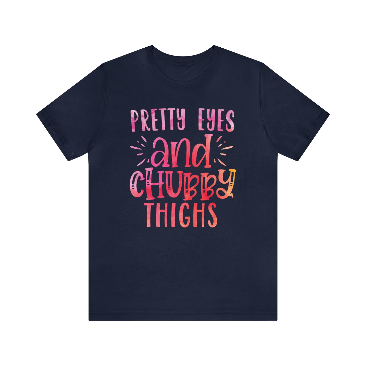 Pretty Eyes and Chubby Thighs T-Shirt