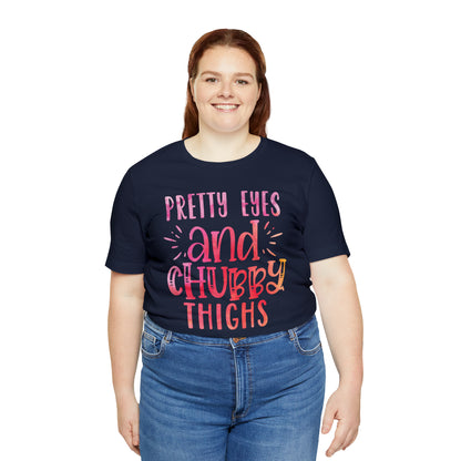 Pretty Eyes and Chubby Thighs T-Shirt