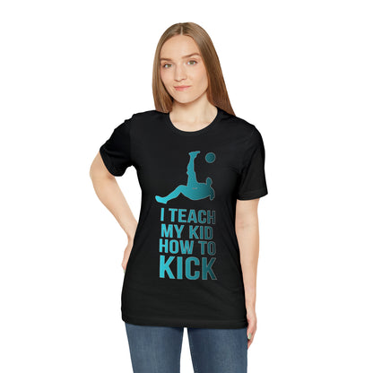 I teach my kid how to kick T-Shirt