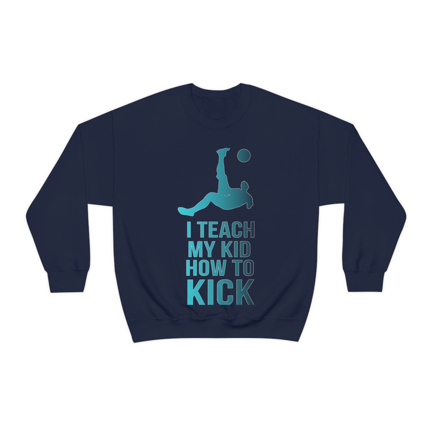 I teach my kid how to kick Crewneck Sweatshirt