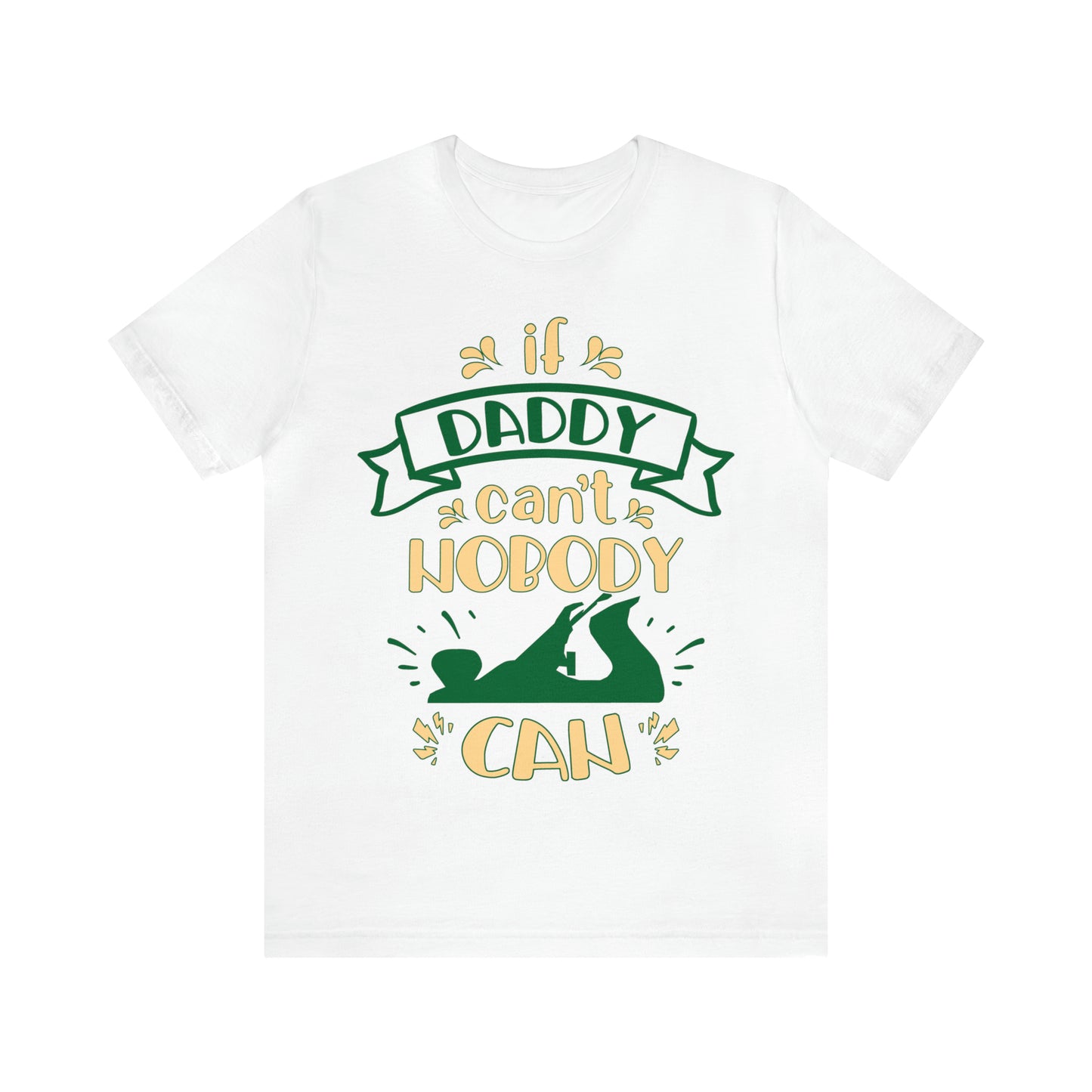 If Daddy Can't Nobody Can T-Shirt