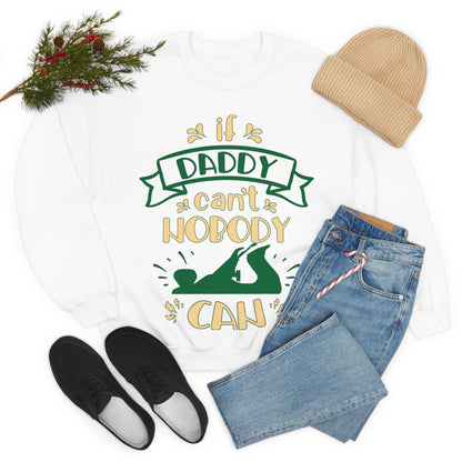 If daddy can't nobody can Crewneck Sweatshirt