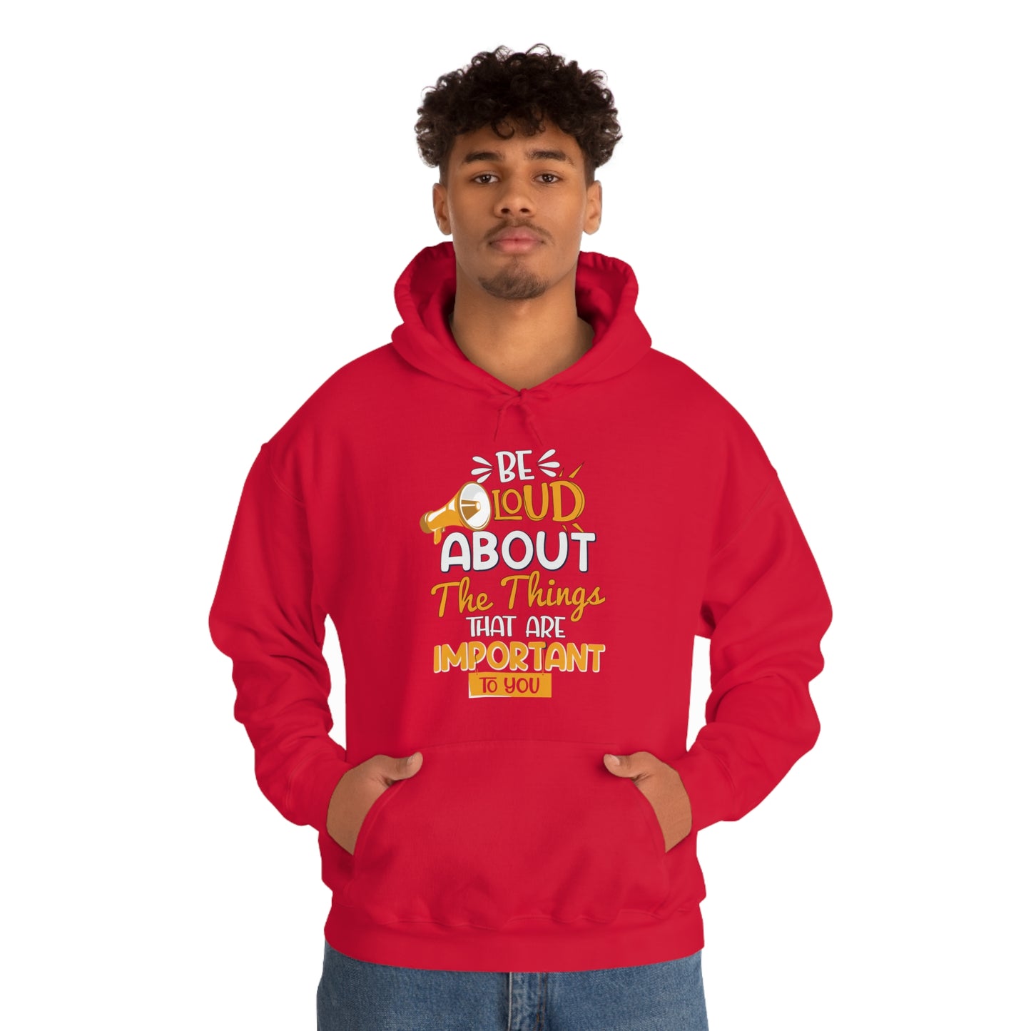 Be Loud About the Things That are Important to You Hoodie