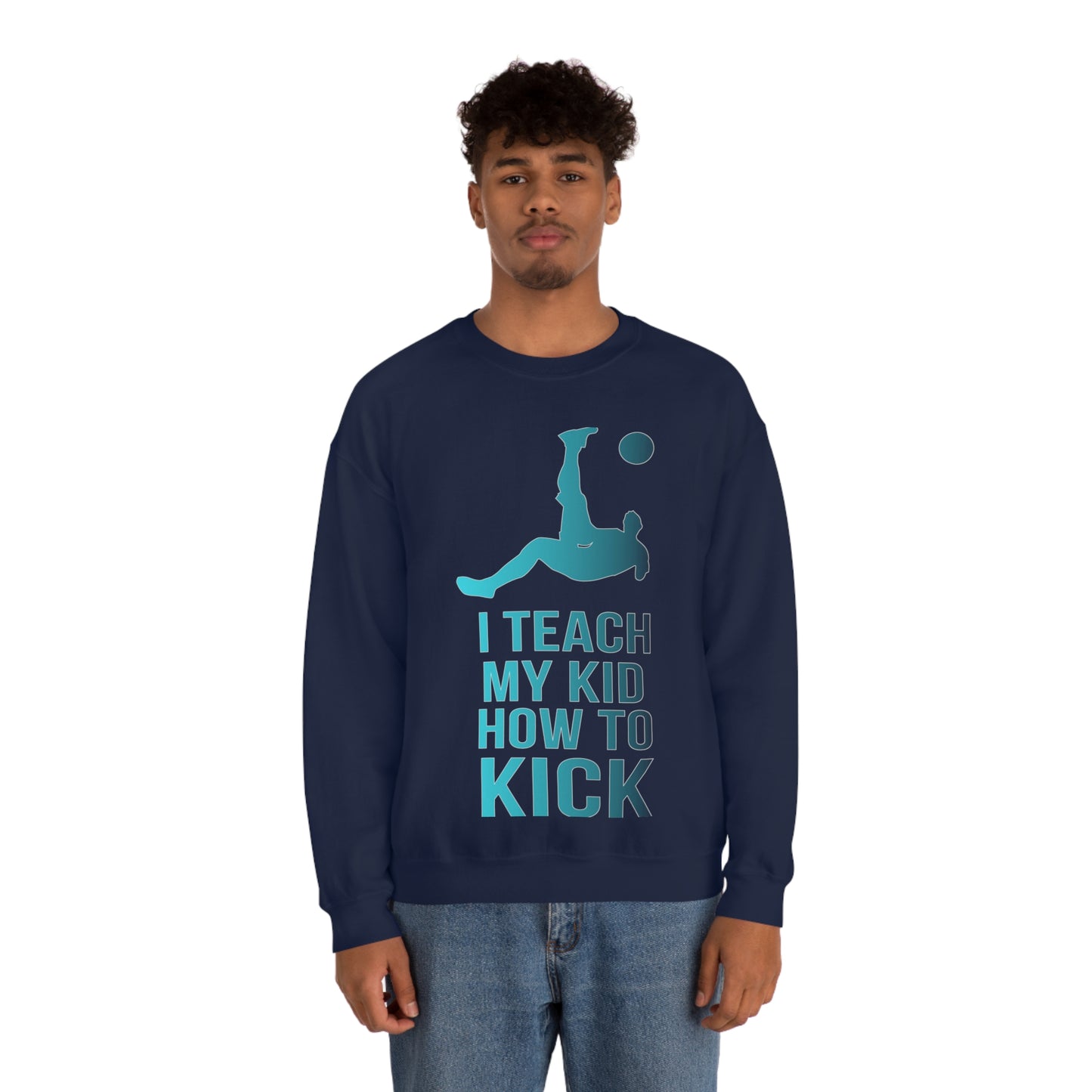 I teach my kid how to kick Crewneck Sweatshirt