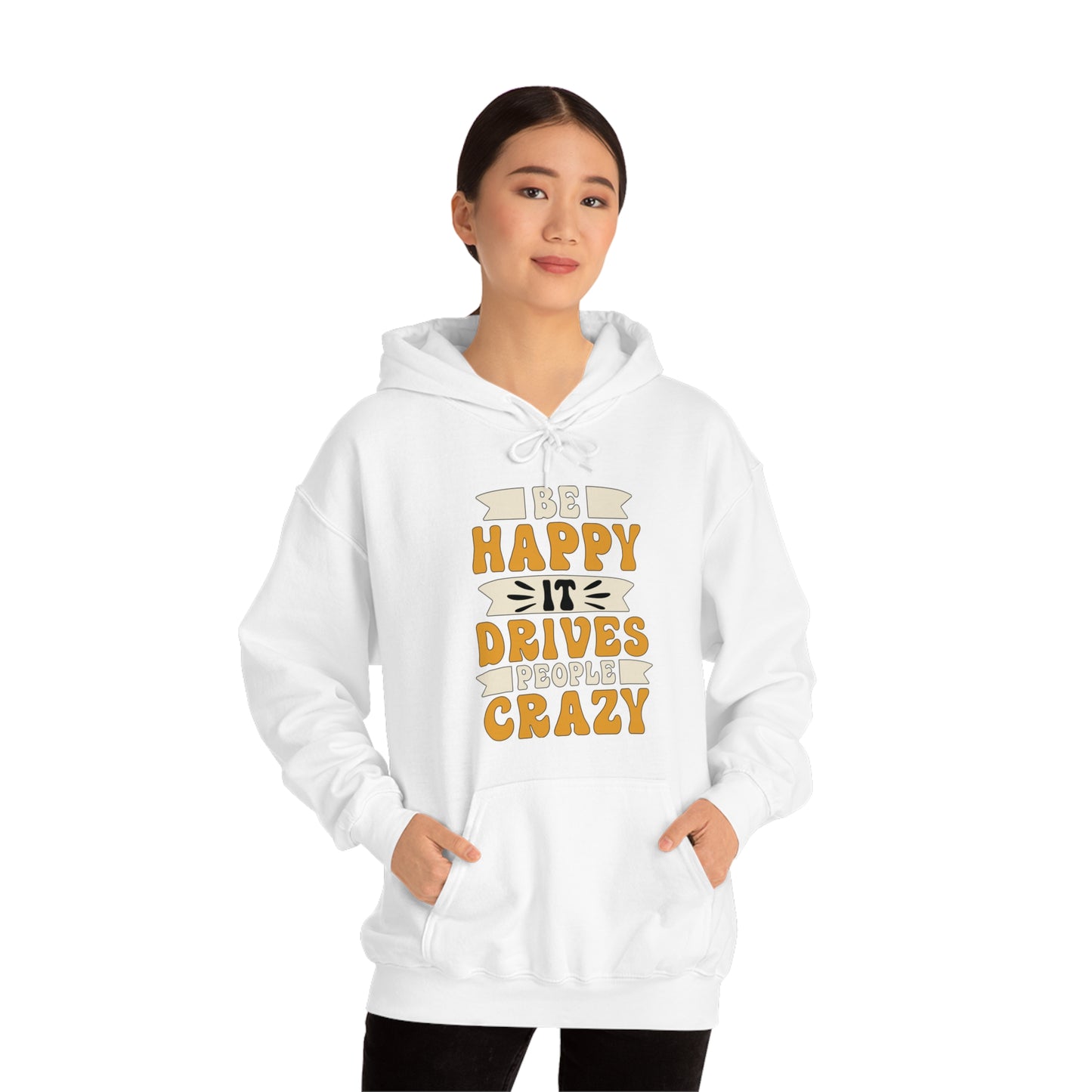 Be Happy it Drives People Crazy Hoodie