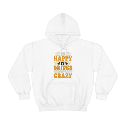 Be Happy it Drives People Crazy Hoodie