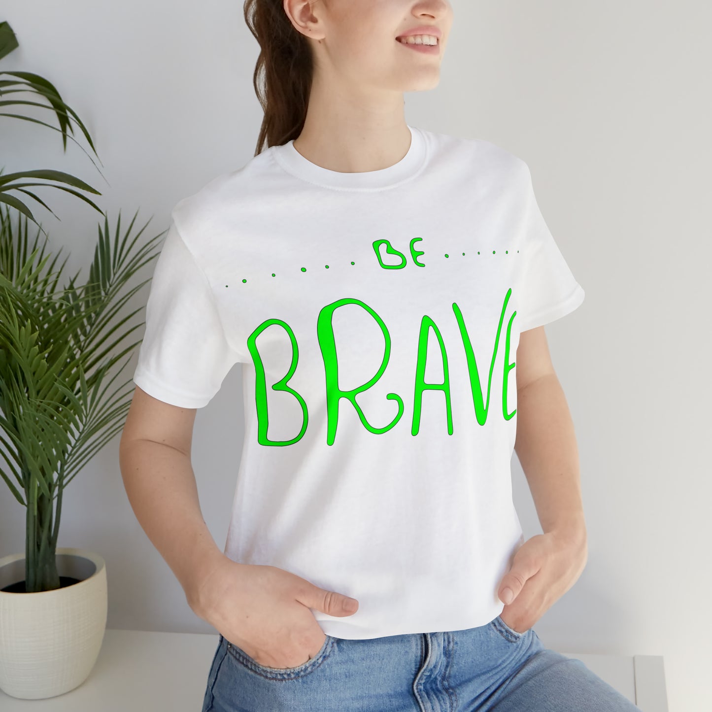 Be Brave T-Shirt