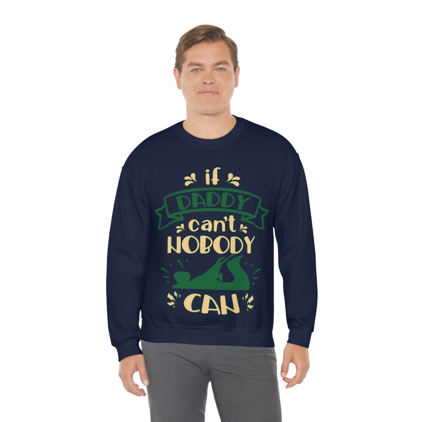 If daddy can't nobody can Crewneck Sweatshirt