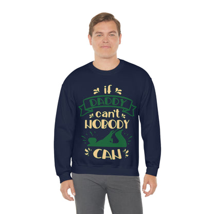 If daddy can't nobody can Crewneck Sweatshirt