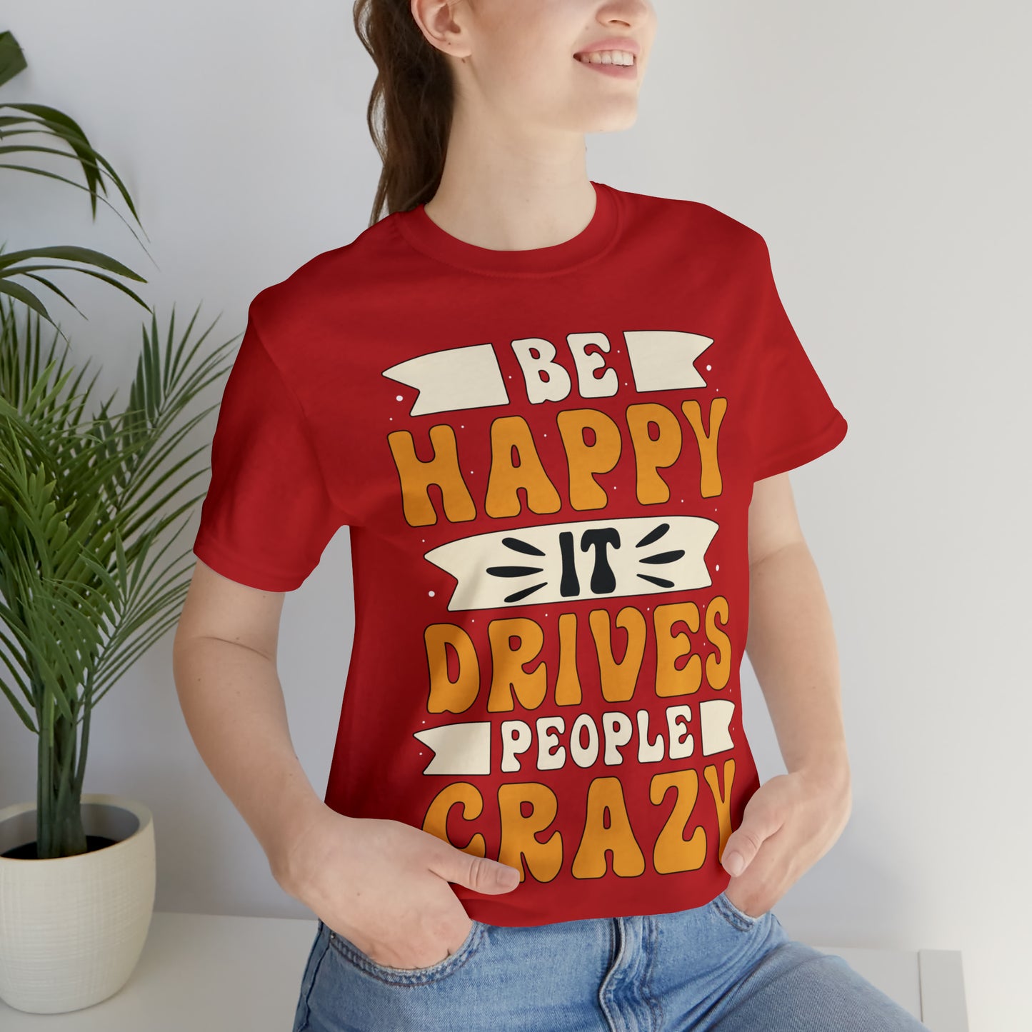 Be Happy it Drives People Crazy T-Shirt