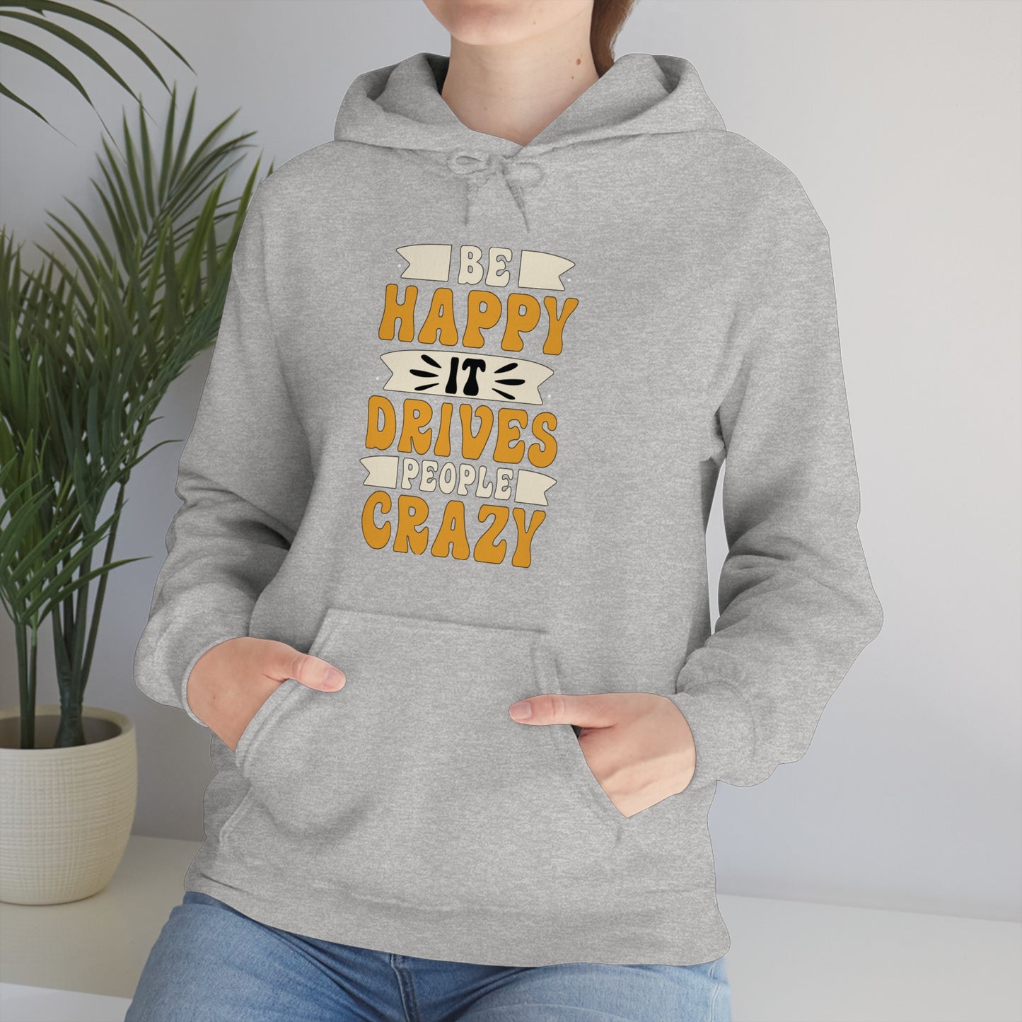 Be Happy it Drives People Crazy Hoodie