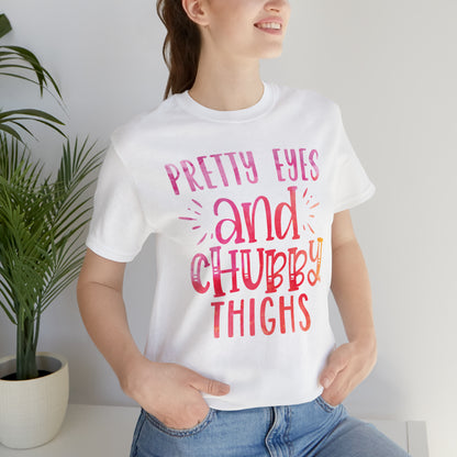 Pretty Eyes and Chubby Thighs T-Shirt