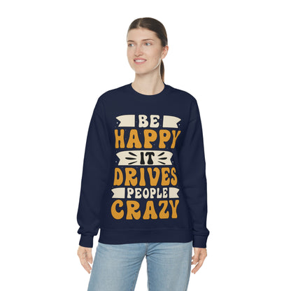 Be Happy it Drives People Crazy Crewneck Sweatshirt