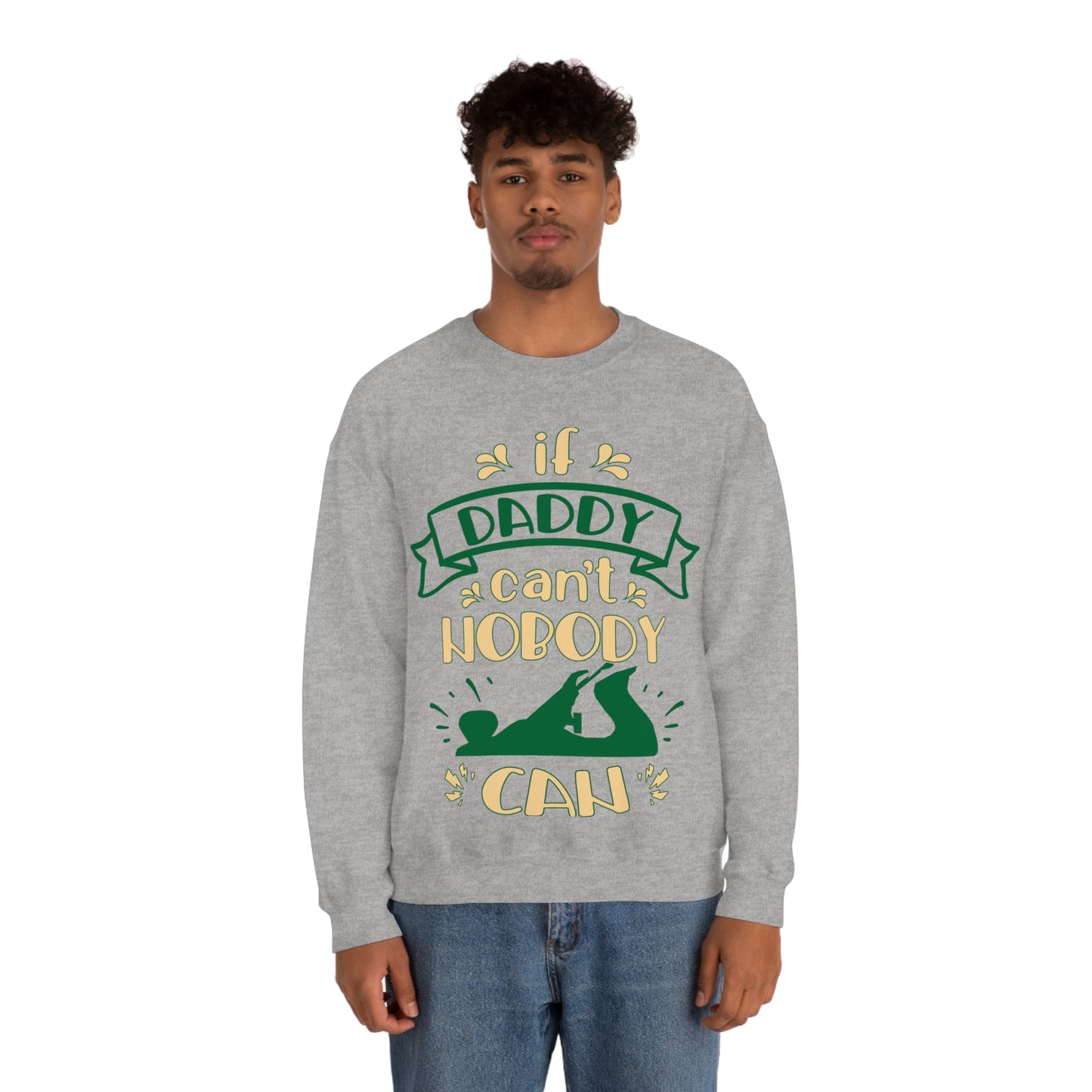 If daddy can't nobody can Crewneck Sweatshirt